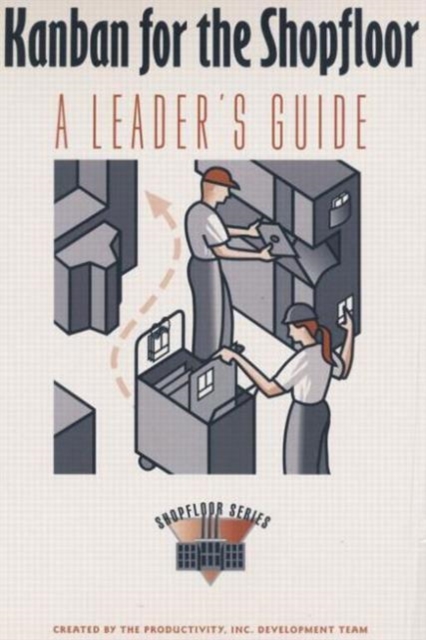 Kanban for the Shopfloor : A Leader's Guide, Hardback Book