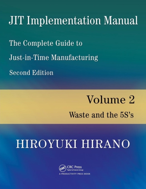 JIT Implementation Manual -- The Complete Guide to Just-In-Time Manufacturing : Volume 2 -- Waste and the 5S's, Paperback / softback Book