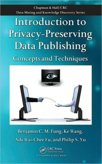 Introduction to Privacy-Preserving Data Publishing : Concepts and Techniques, Hardback Book