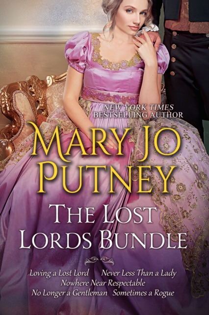 Mary Jo Putney's Lost Lords Bundle: Loving a Lost Lord, Never Less Than A Lady, Nowhere Near Respectable, No Longer a Gentleman & Sometimes A Rogue, EPUB eBook