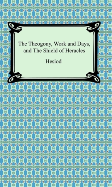 The Theogony, Works and Days, and The Shield of Heracles, EPUB eBook
