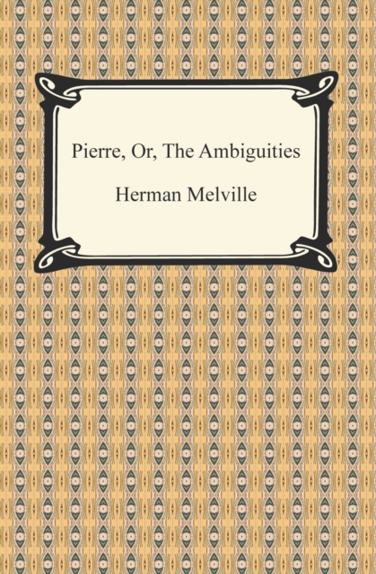 Pierre, Or, The Ambiguities, EPUB eBook