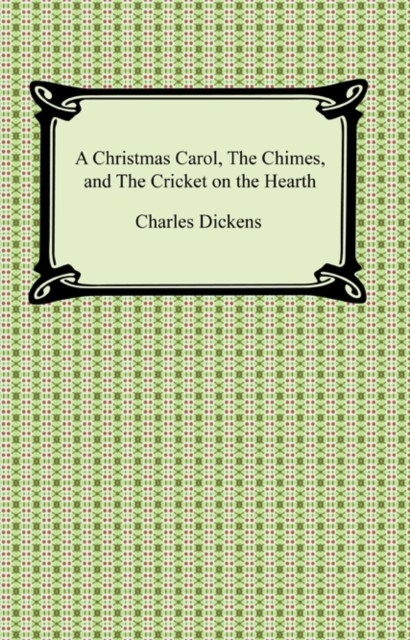 A Christmas Carol, The Chimes, and The Cricket on the Hearth, EPUB eBook