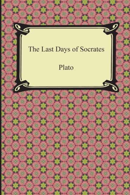 The Last Days of Socrates (Euthyphro, The Apology, Crito, Phaedo), Paperback / softback Book