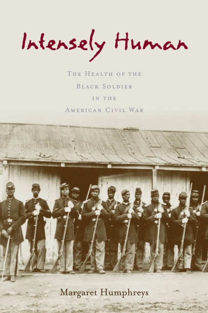 Intensely Human : The Health of the Black Soldier in the American Civil War, EPUB eBook