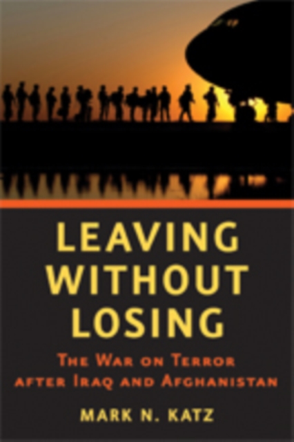 Leaving without Losing : The War on Terror after Iraq and Afghanistan, Hardback Book