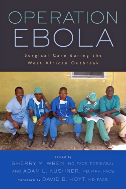 Operation Ebola : Surgical Care during the West African Outbreak, Paperback / softback Book