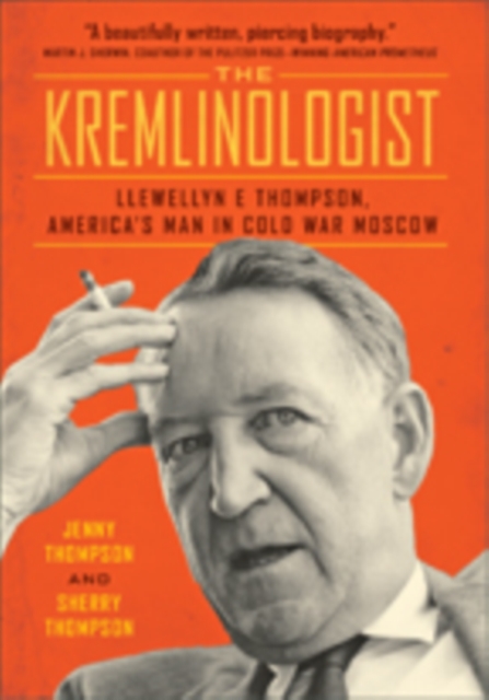 The Kremlinologist : Llewellyn E Thompson, America's Man in Cold War Moscow, Hardback Book