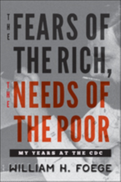 The Fears of the Rich, The Needs of the Poor : My Years at the CDC, Hardback Book