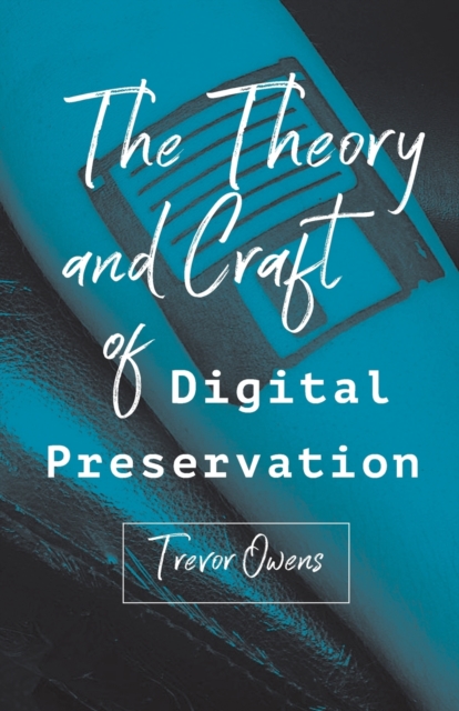 The Theory and Craft of Digital Preservation, Paperback / softback Book