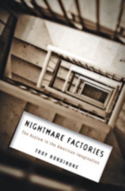 Nightmare Factories : The Asylum in the American Imagination, Hardback Book Nightmare Factories : The Asylum in the American Imagination, Hardback Book