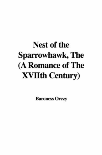 Nest of the Sparrowhawk, the (a Romance of the Xviith Century), Hardback Book