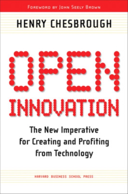 Open Innovation : The New Imperative for Creating and Profiting from Technology, Paperback / softback Book