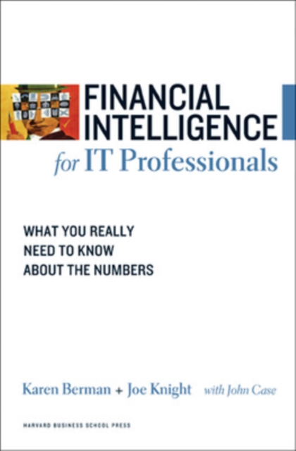 Financial Intelligence for IT Professionals : What You Really Need to Know About the Numbers, Paperback / softback Book