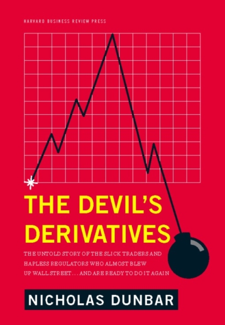 The Devil's Derivatives : The Untold Story of the Slick Traders and Hapless Regulators Who Almost Blew Up Wall Street . . . an, EPUB eBook