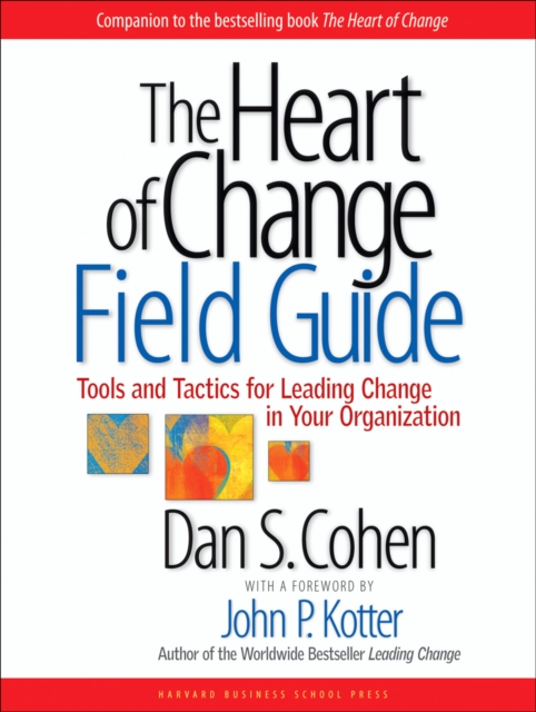 The Heart of Change Field Guide : Tools And Tactics for Leading Change in Your Organization, EPUB eBook