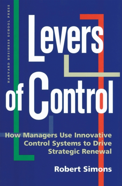 Levers of Control : How Managers Use Innovative Control Systems to Drive Strategic Renewal, EPUB eBook