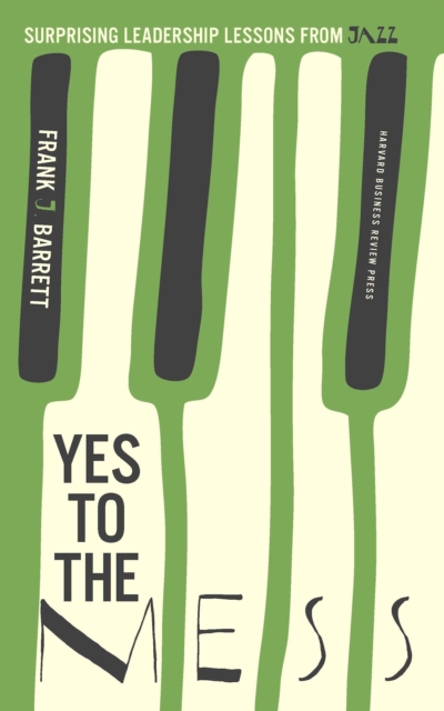 Yes to the Mess : Surprising Leadership Lessons from Jazz, EPUB eBook