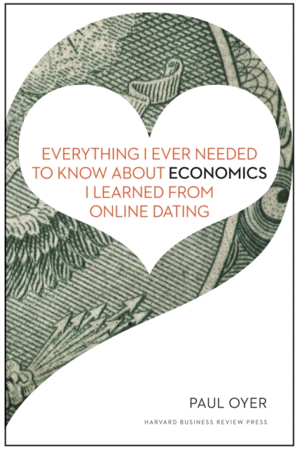 Everything I Ever Needed to Know about Economics I Learned from Online Dating, EPUB eBook