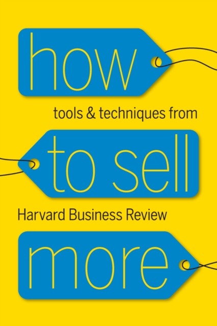 How to Sell More : Tools and Techniques from Harvard Business Review, EPUB eBook