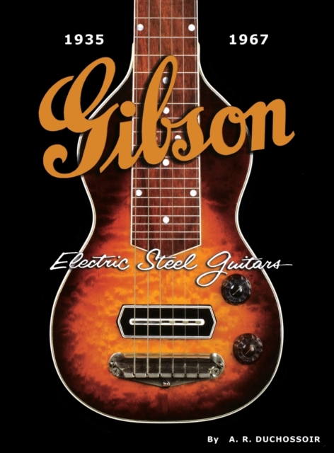 Gibson Electric Steel Guitars : 1935-1967, Hardback Book