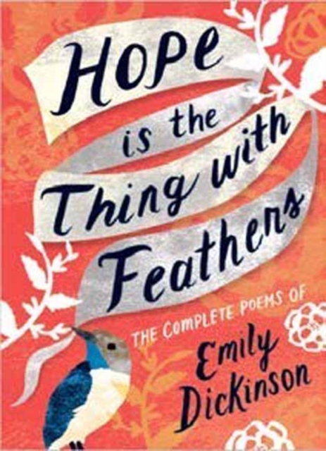 Hope is the Thing with Feathers : The Complete Poems of Emily Dickinson, Hardback Book