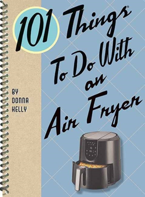 101 Things to Do with an Air Fryer, Spiral bound Book