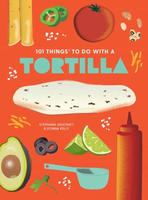 101 Things to Do With A Tortilla, New Edition, Spiral bound Book