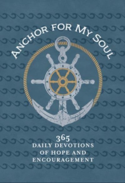 Anchor for My Soul : 365 Daily Devotions of Hope and Encouragement, Leather / fine binding Book