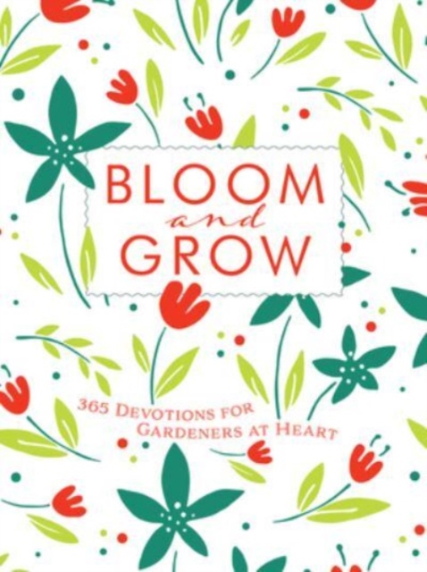 Bloom and Grow : 365 Devotions for Gardeners at Heart, Leather / fine binding Book