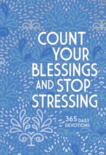 Count Your Blessings and Stop Stressing : 365 Daily Devotions, Leather / fine binding Book