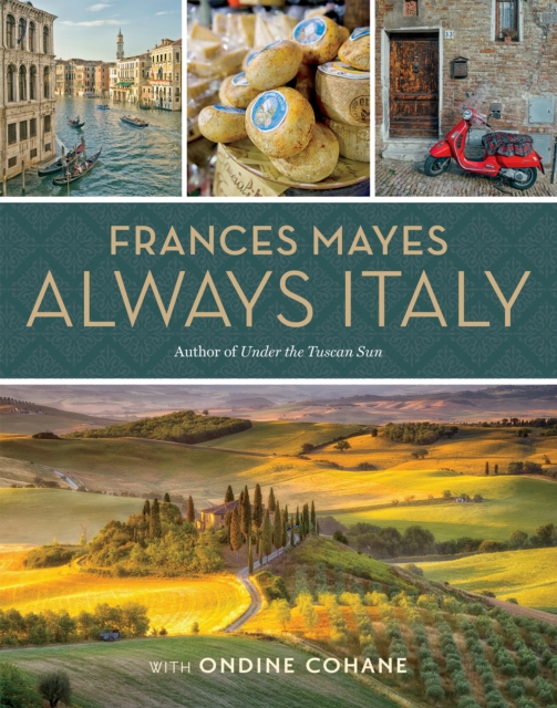 Frances Mayes Always Italy : An Illustrated Grand Tour, Hardback Book