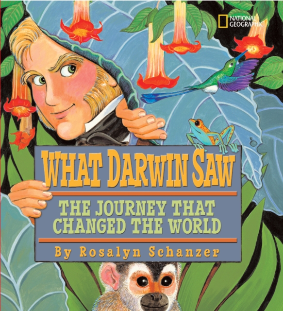 What Darwin Saw : The Journey That Changed the World, Hardback Book