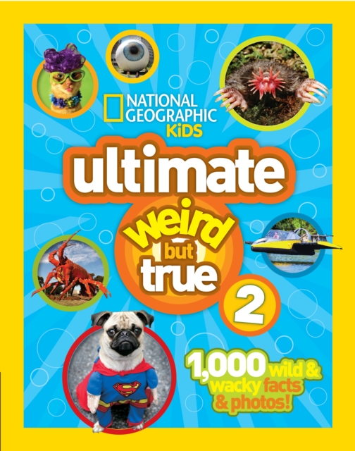 Ultimate Weird But True! 2 : 1,000 Wild & Wacky Facts & Photos!, Hardback Book