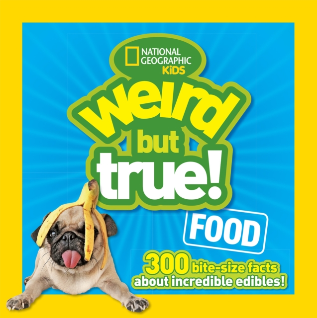 Weird But True! Food : 300 Bite-Size Facts About Incredible Edibles, Paperback / softback Book
