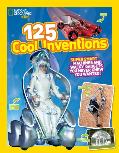 125 Cool Inventions : Supersmart Machines and Wacky Gadgets You Never Knew You Wanted!, Paperback / softback Book