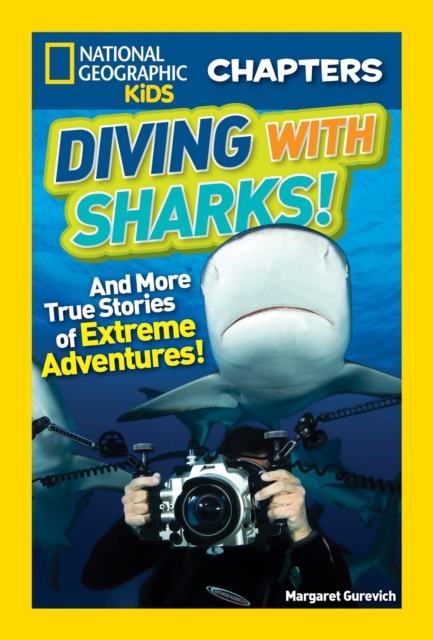 National Geographic Kids Chapters: Diving With Sharks! : And More True Stories of Extreme Adventures!, Paperback / softback Book