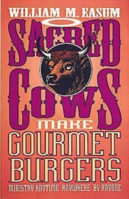 Sacred Cows Make Gourmet Burgers : Ministry Anytime, Anywhere, By Anyone, EPUB eBook