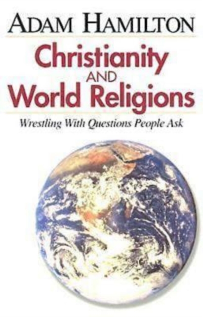 Christianity and World Religions - Participant's Book : Wrestling with Questions People Ask, EPUB eBook
