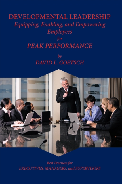 Developmental Leadership : Equipping, Enabling, and Empowering Employees for Peak Performance, EPUB eBook