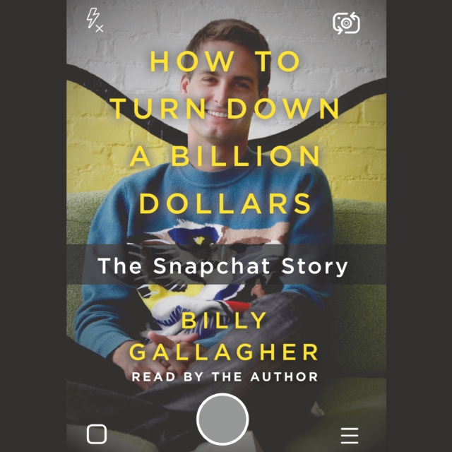 How to Turn Down a Billion Dollars : The Snapchat Story, eAudiobook MP3 eaudioBook