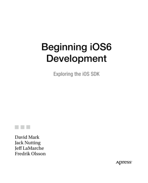 Beginning iOS 6 Development : Exploring the iOS SDK, PDF eBook