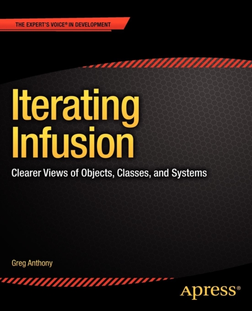 Iterating Infusion : Clearer Views of Objects, Classes, and Systems, Paperback / softback Book