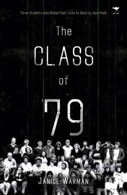 The class of '79 : Three students who risked their lives to destroy apartheid, Paperback / softback Book