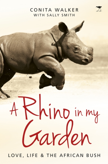 A rhino in my garden : Love, life and the African bush, Paperback / softback Book