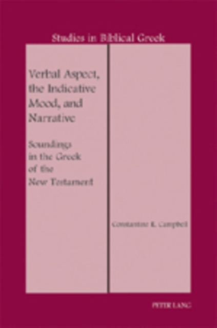 Verbal Aspect, the Indicative Mood, and Narrative : Soundings in the Greek of the New Testament, Hardback Book