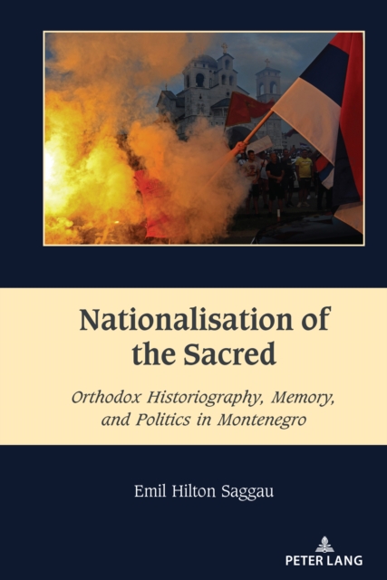Nationalisation of the Sacred : Orthodox Historiography, Memory, and Politics in Montenegro, EPUB eBook