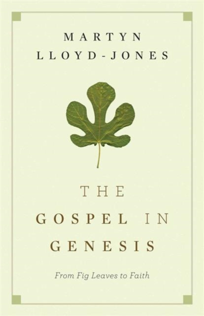 The Gospel in Genesis : From Fig Leaves to Faith, Paperback Book