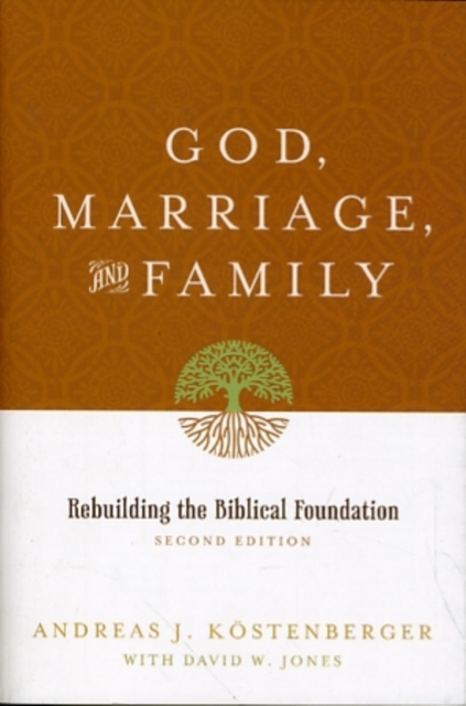 God, Marriage, and Family : Rebuilding the Biblical Foundation (Second Edition), Paperback / softback Book