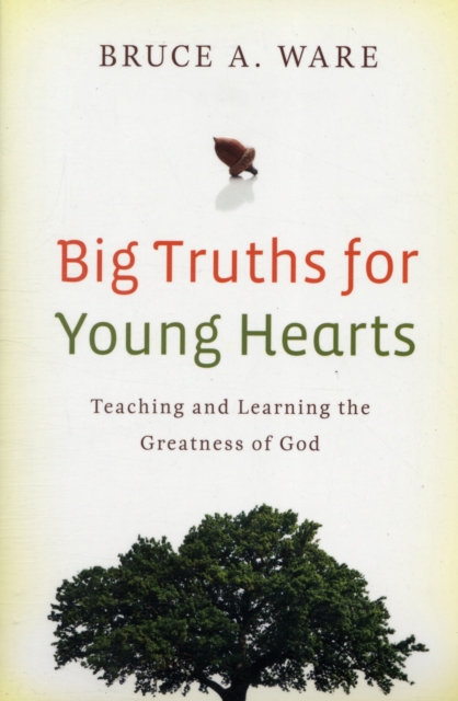 Big Truths for Young Hearts : Teaching and Learning the Greatness of God, Paperback / softback Book